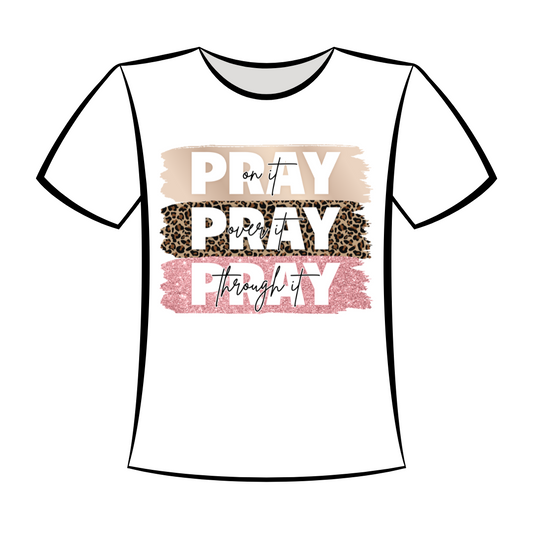DTF Design: Pray On it, Pray Over It, Pray Through It